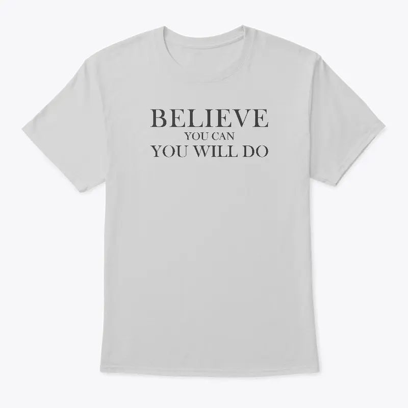 Believe You Can You Will Do