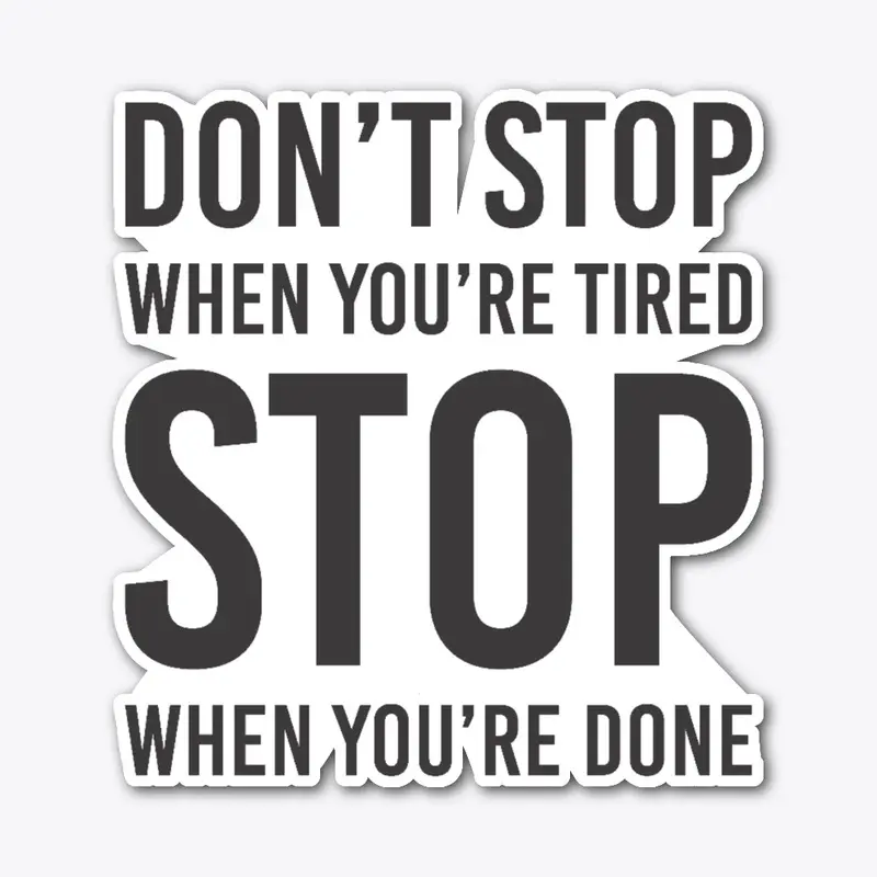 Don't Stop When are Tired